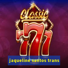 jaqueline santos trans